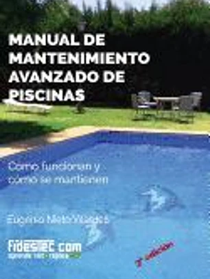 Manual de Mantenimiento Avanzado de Piscinas (3a Ed.): Como Funcionan y Como Se Mantienen