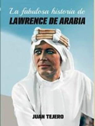 La fabulosa historia de Lawrence de Arabia