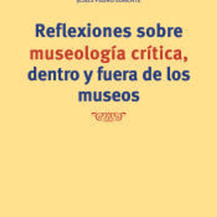 Reflexiones sobre museología critica fuera y dentro de los museos 1