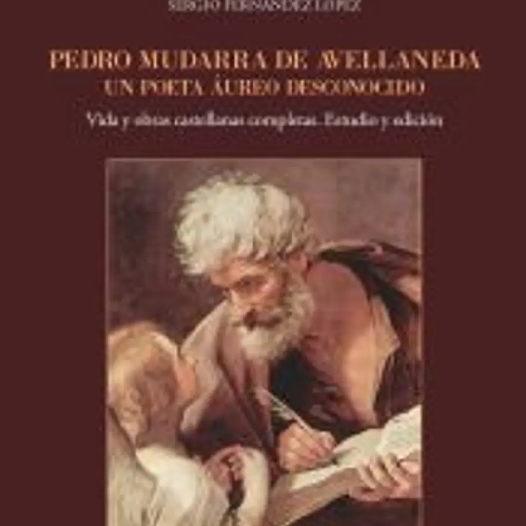 Pedro Mudarra de Avellaneda. Un poeta áureo desconocido : Vida y obras castellanas completas. Estudio y edición 1