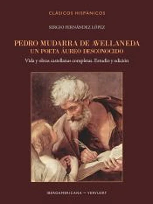 Pedro Mudarra de Avellaneda. Un poeta áureo desconocido : Vida y obras castellanas completas. Estudio y edición