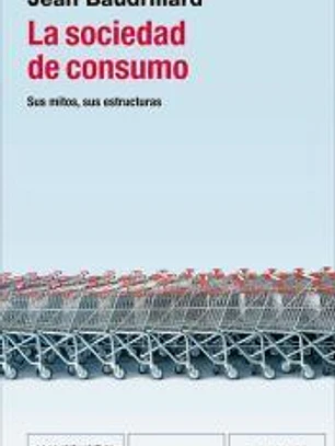 LA SOCIEDAD DE CONSUMO: SUS MITOS, SUS ESTRUCTURAS