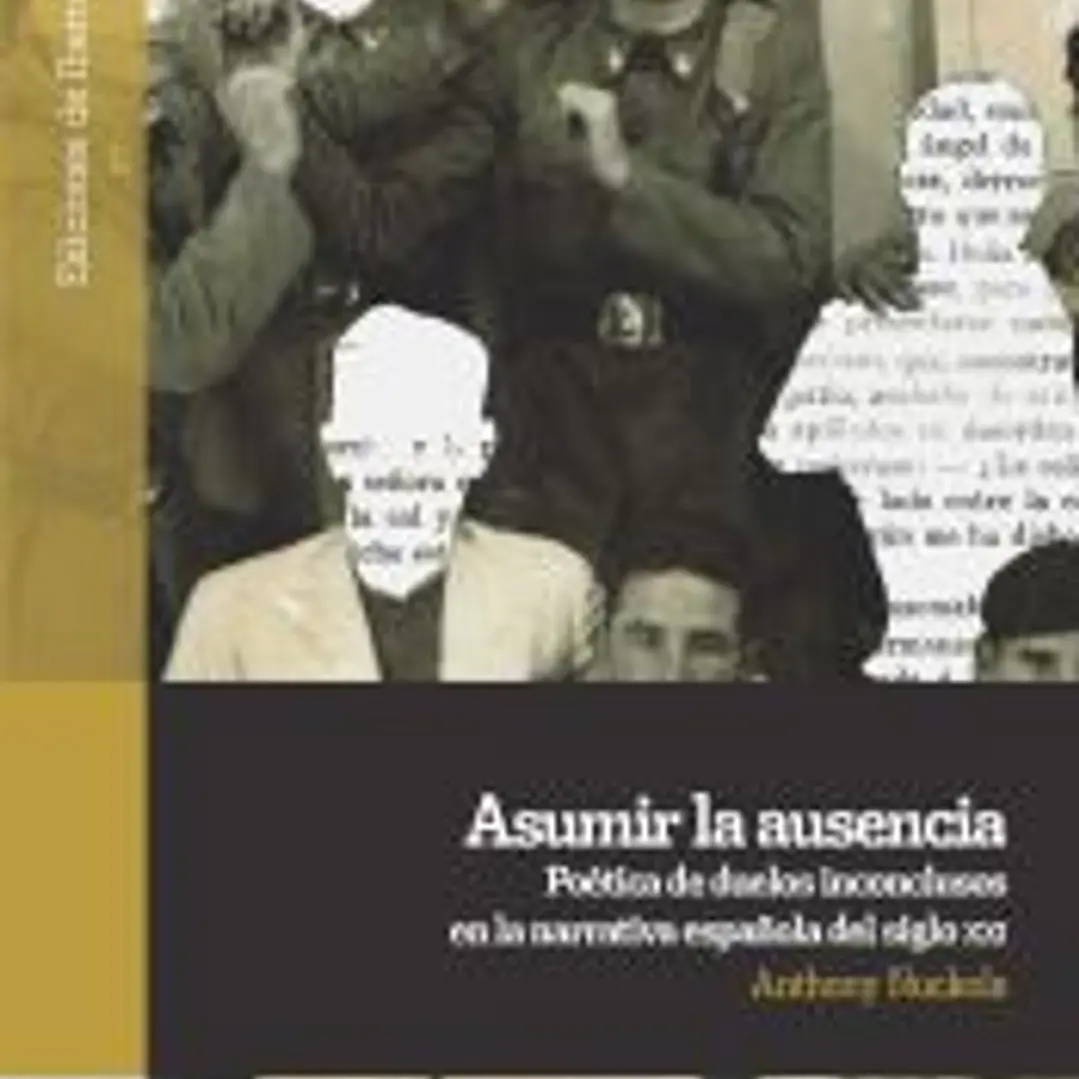 Asumir la ausencia: poética de duelos inconclusos en la narrativa española del siglo XXI 1