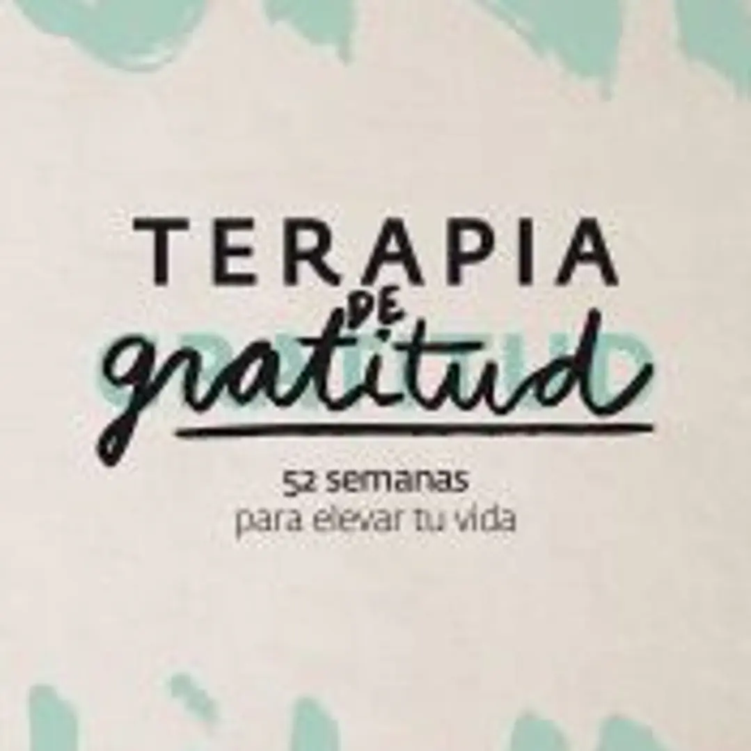 Terapia de gratitud. 52 semanas para elevar tu vida 1