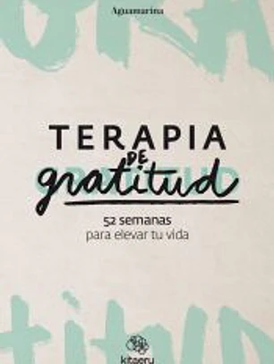 Terapia de gratitud. 52 semanas para elevar tu vida