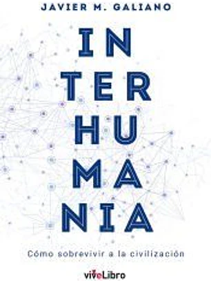 Interhumania: Cómo sobrevivir a la civilización