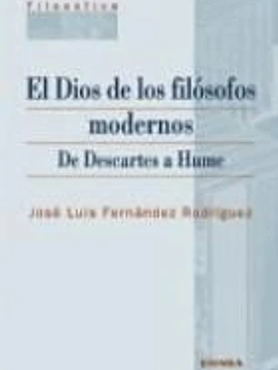 El Dios de los filósofos modernos : de Descartes a Hume