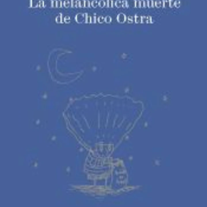 La melancólica muerte de Chico Ostra 1