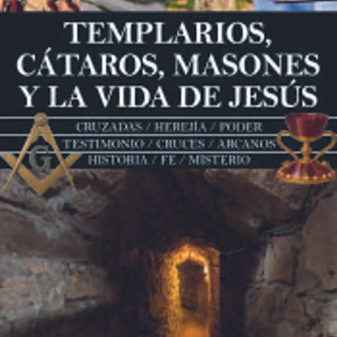 TEMPLARIOS, CÁTAROS, MASONES Y LA VIDA DE JESÚS 1
