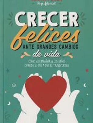 Crecer felices ante grandes cambios de vida: Cómo acompañar a los niños cuando su día a día se transforma