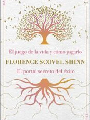 La sabiduría de Florence Scovel Shinn: El juego de la vida y cómo jugarlo y El portal secreto del éxito
