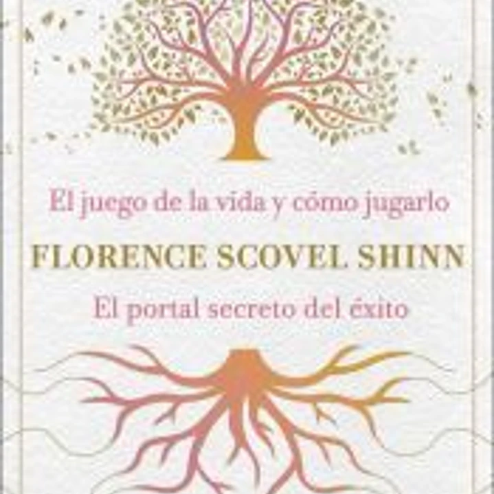 La sabiduría de Florence Scovel Shinn: El juego de la vida y cómo jugarlo y El portal secreto del éxito 1