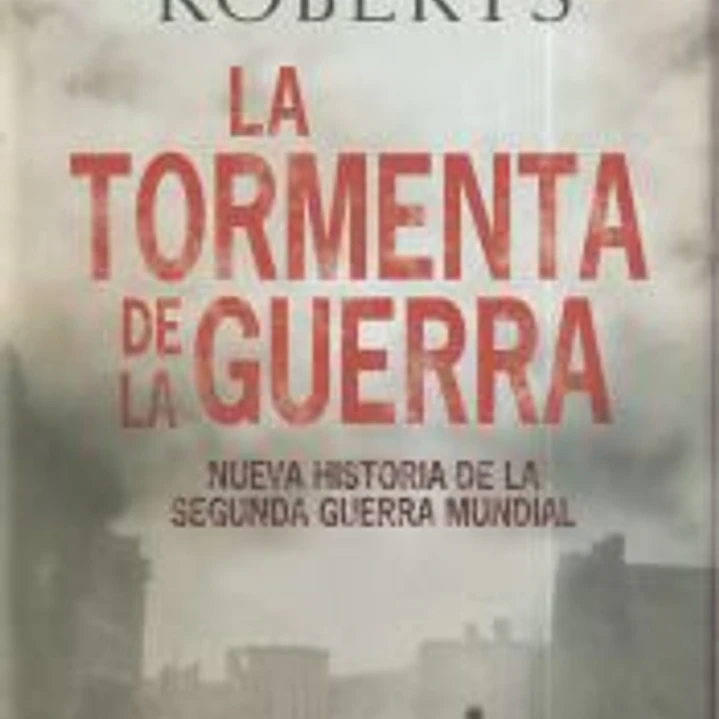 La tormenta de la guerra: Historia de la Segunda Guerra Mundial 1