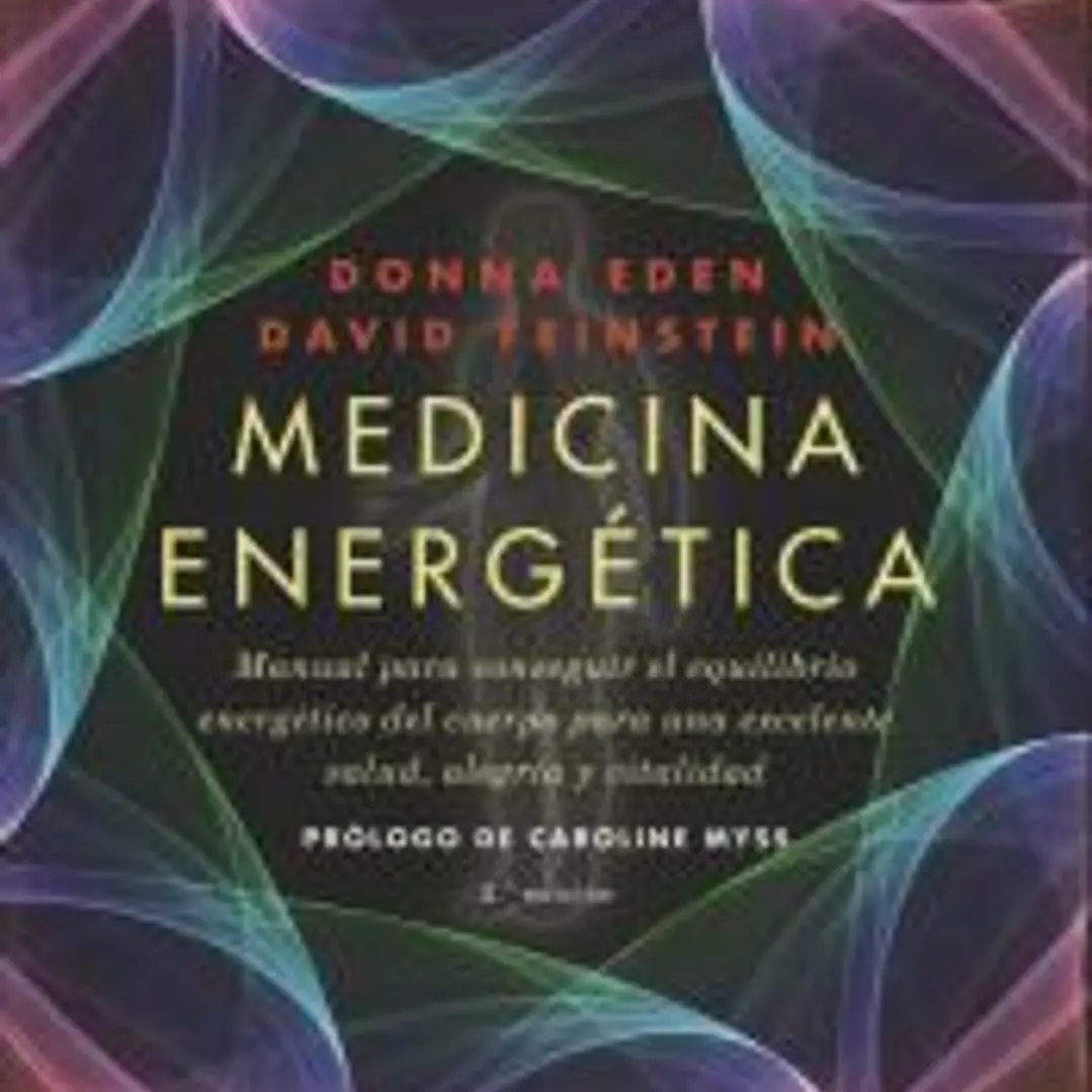 Medicina energética : manual para conseguir el equilibrio energético del cuerpo para una excelente salud, alegría y vitalidad 1