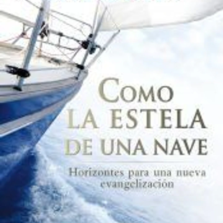 Como la estela de una nave: Horizontes para una nueva evangelización 1
