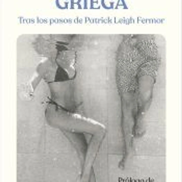Una aventura griega: Tras los pasos de Patrick Leigh Fermor 1