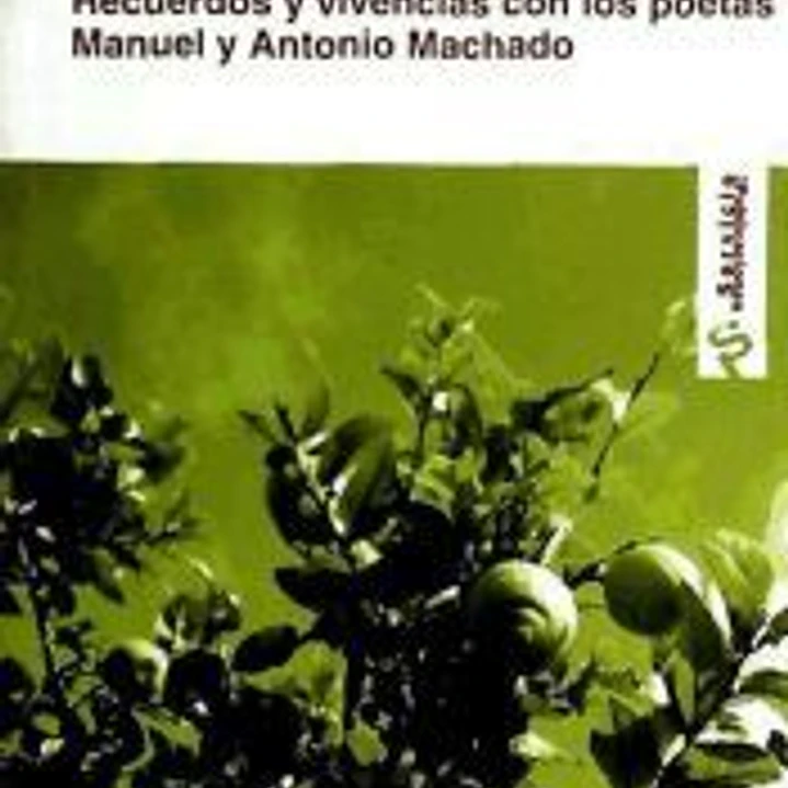Recuerdos y vivencias con los poetas Manuel y Antonio Machado 1