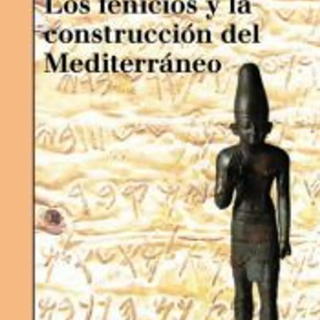 LOS FENICIOS Y LA CONSTRUCCIÓN DEL MEDITERRANEO 1