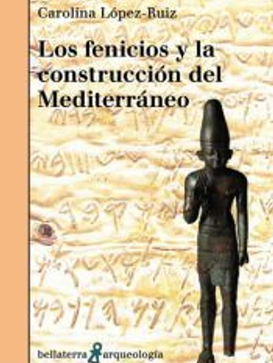 LOS FENICIOS Y LA CONSTRUCCIÓN DEL MEDITERRANEO