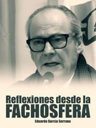 Reflexiones desde la fachosfera. Eduardo García Serrano