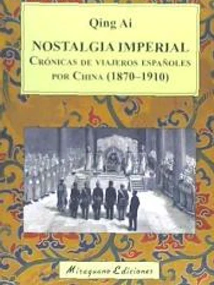 Nostalgia imperial. Crónicas de viajeros españoles por China (1870-1910)