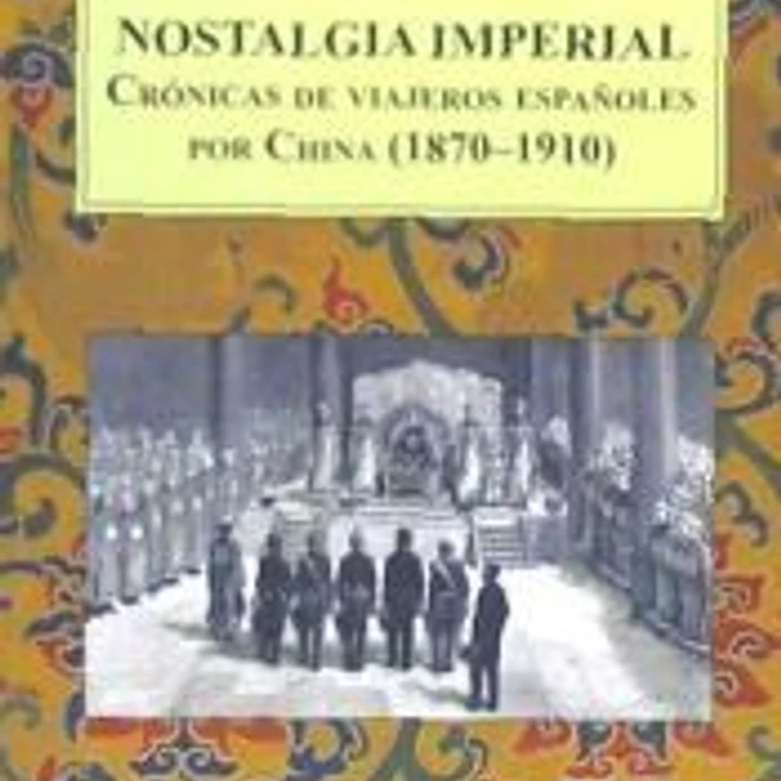 Nostalgia imperial. Crónicas de viajeros españoles por China (1870-1910) 1