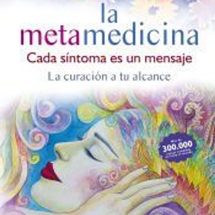 LA METAMEDICINA. CADA SÍNTOMA ES UN MENSAJE 1