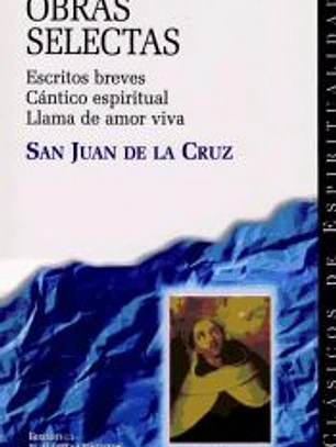 Obras selectas. Escritos breves. Cántico espiritual. Llama de amor viva