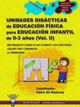 UNIDADES DIDÁCTICAS DE EDUCACIÓN FÍSICA PARA EDUCACIÓN INFANTIL DE 0-3 AÑOS (VOLUMEN II)