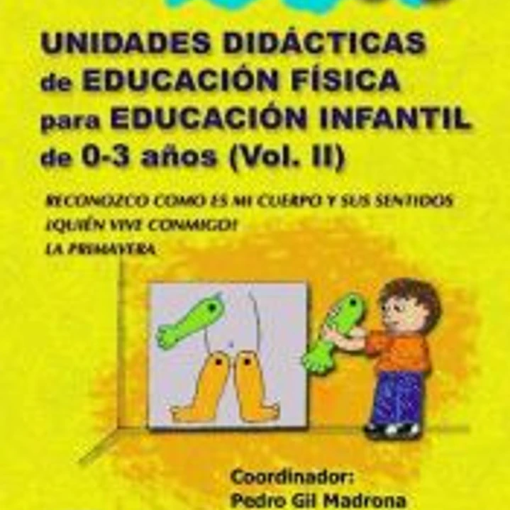 UNIDADES DIDÁCTICAS DE EDUCACIÓN FÍSICA PARA EDUCACIÓN INFANTIL DE 0-3 AÑOS (VOLUMEN II) 1