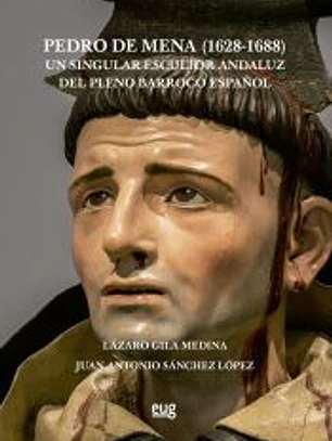 Pedro de Mena (1628-1688): un singular escultor andaluz del pleno Barroco español