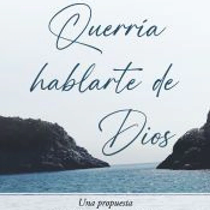Querría hablarte de Dios: Una propuesta para quien anda en su busca 1