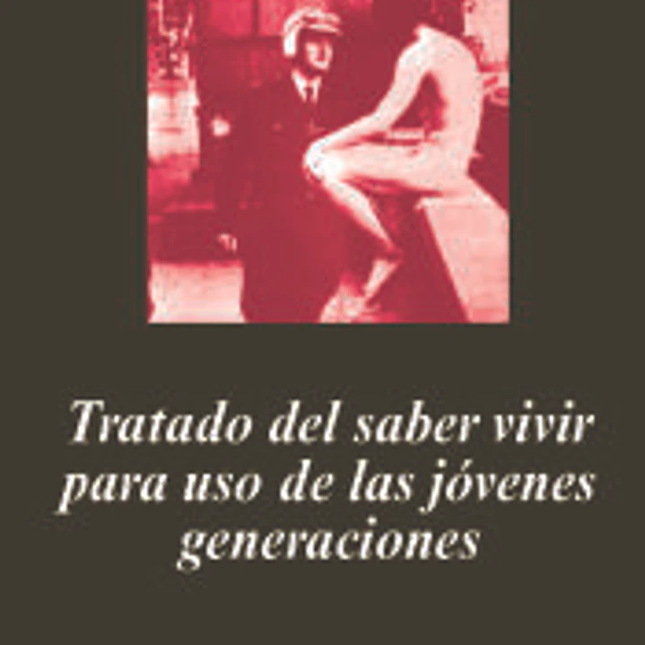 Tratado del saber vivir para uso de las jóvenes generaciones 1