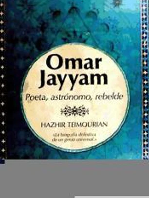 OMAR KHAYYAM POETA ASTRONO MO REBELDE