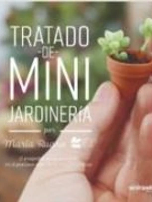Tratado de mini jardinería