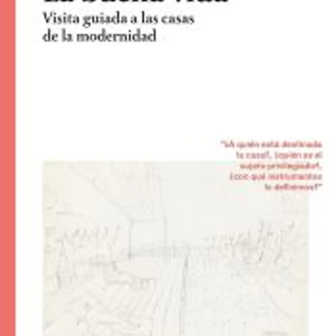 La buena vida Visita guiada a las casas de la modernidad 1