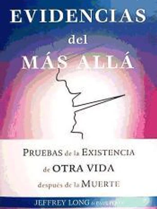 Evidencias del más allá : pruebas de la existencia de otra vida después de la muerte