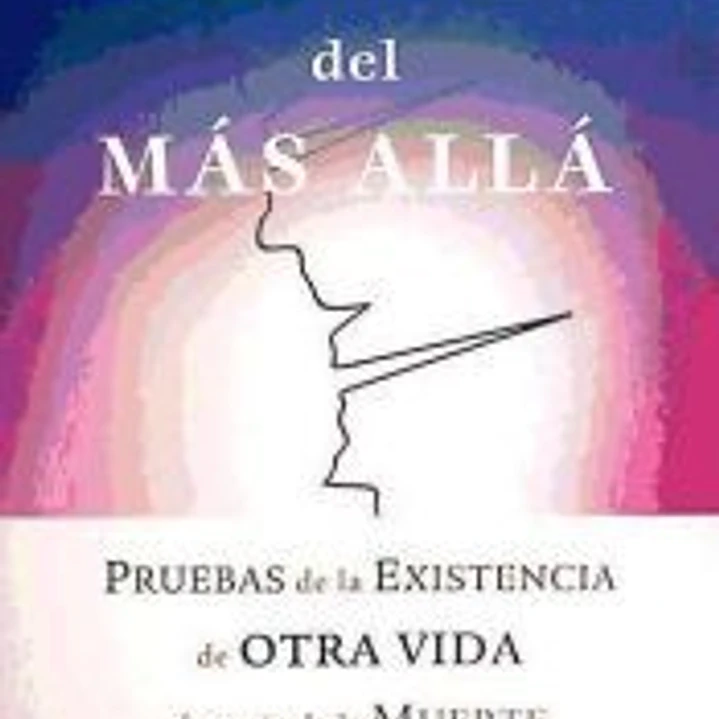 Evidencias del más allá : pruebas de la existencia de otra vida después de la muerte 1