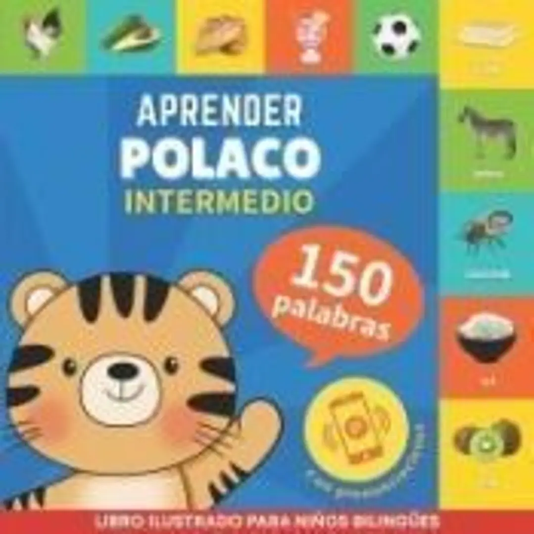 Aprender polaco - 150 palabras con pronunciación - Intermedio: Libro ilustrado para niños bilingües 1