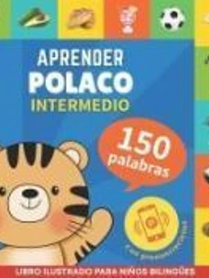 Aprender polaco - 150 palabras con pronunciación - Intermedio: Libro ilustrado para niños bilingües