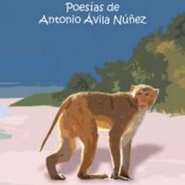 Un mono en el mar: Poesías de Antonio Ávila Núñez 1