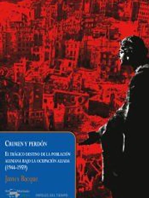 Crimen y perdón.El tragico destino de la poblacion alemana bajo la ocupacion aliada(1944-1959)