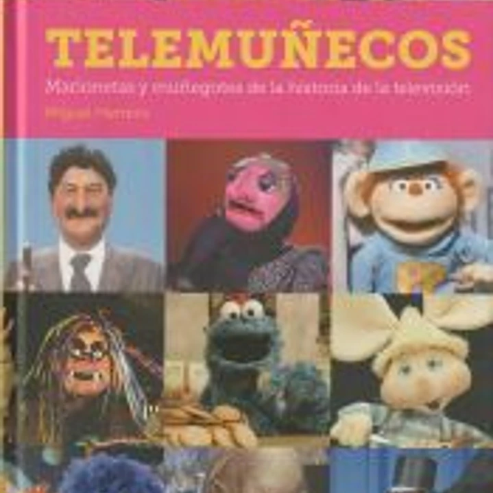 TELEMUÑECOS: MARIONETAS Y MUÑEGOTES DE LA HISTORIA DE LA TELEVISIÓN 1
