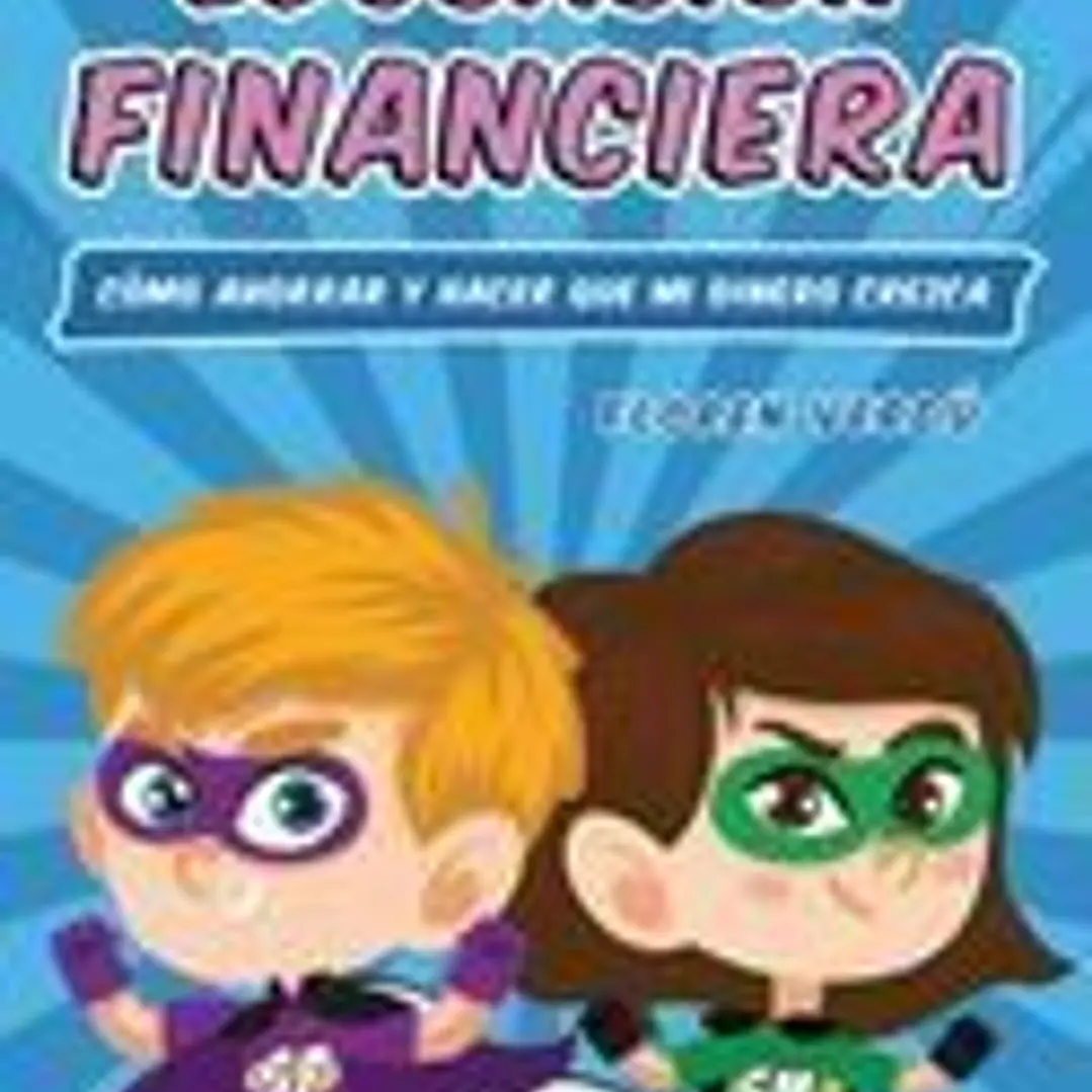 Mi Primer Libro de Educación Financiera: Cómo ahorrar y hacer que mi dinero crezca 1