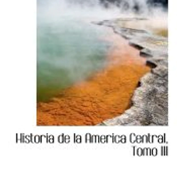 Historia de la America Central, Tomo III 1
