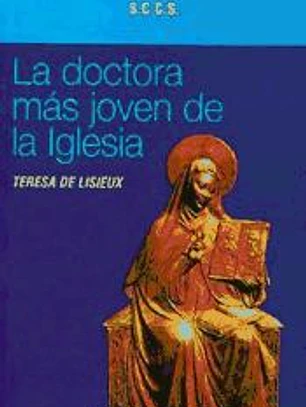 Teresa de Lisieux: La doctora más joven de la Iglesia.