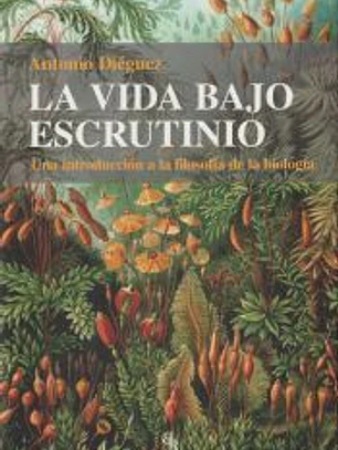 La vida bajo escrutinio: un introducción a la filosofía de la biología