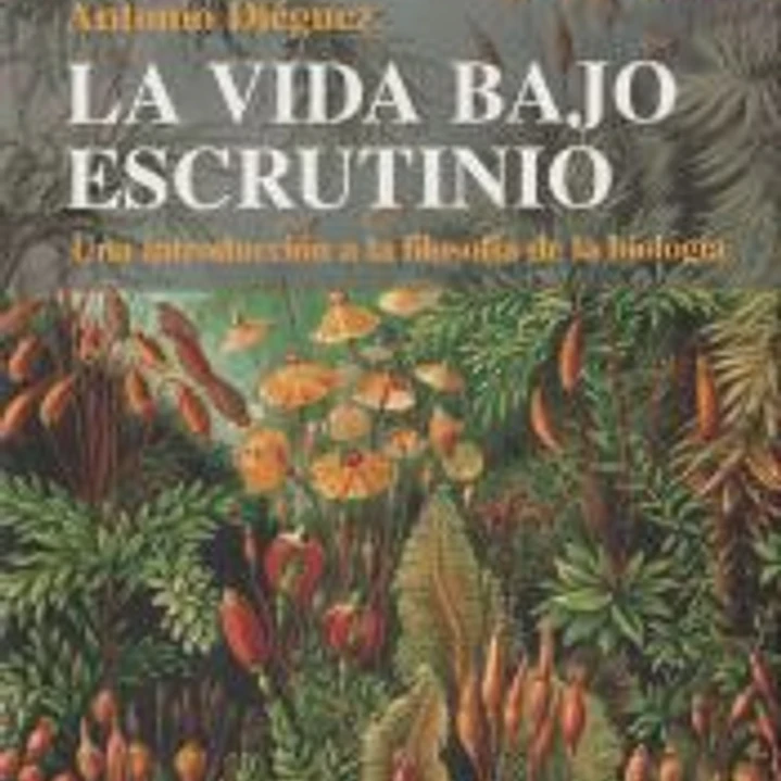 La vida bajo escrutinio: un introducción a la filosofía de la biología 1
