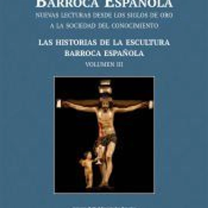 ESCULTURA BARROCA ESPAÑOLA. LAS HISTORIAS DE LA ESCULTURA BARROCA ESPAÑOLA (((Volumen 3))) 1