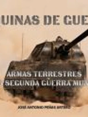 Máquinas de Guerra: Armas terrestres de la Segunda Guerra Mundial